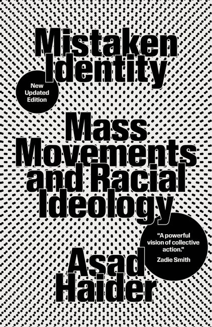 Mistaken Identity: Mass Movements and Racial Ideology -- Asad Haider, Paperback