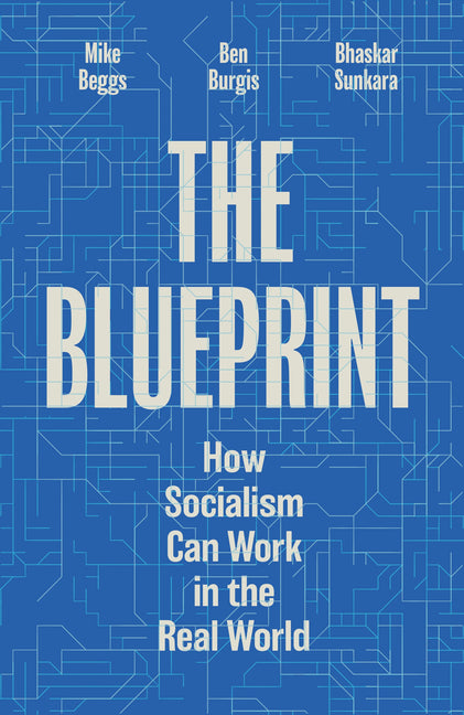 The Blueprint: How Socialism Can Work in the Real World -- Bhaskar Sunkara, Paperback
