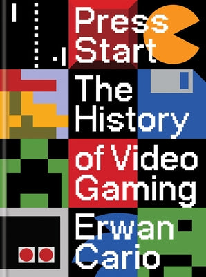Press Start: The History of Video Gaming by Cario, Erwan
