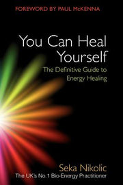 You Can Heal Yourself: The Definitive Guide to Energy Healing by Nikolic, Seka