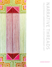 Narrative Threads: Palestinian Embroidery in Contemporary Art by Barakat, Joanna