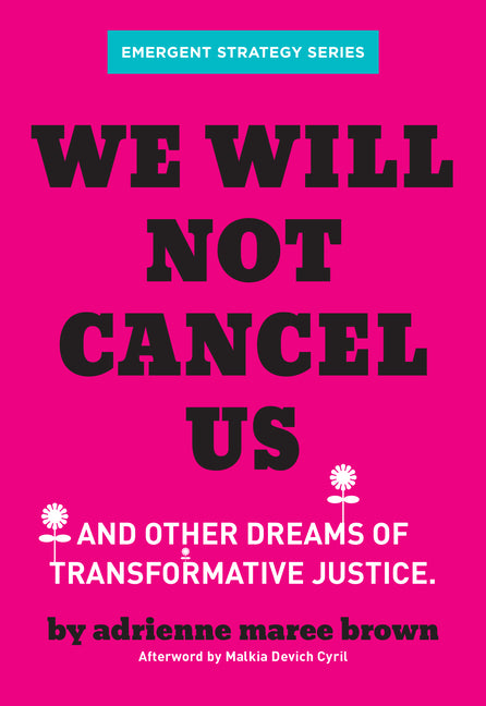 We Will Not Cancel Us: And Other Dreams of Transformative Justice -- Adrienne Maree Brown, Paperback