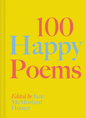 100 Happy Poems -- Jane McMorland Hunter, Hardcover