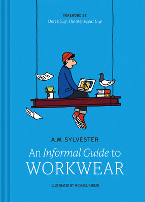 An Informal Guide to Workwear: Form, Function and Fashion by Sylvester, A. W.