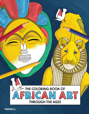 The Coloring Book of African Art Through the Ages by White-Mifetu, Ernestine