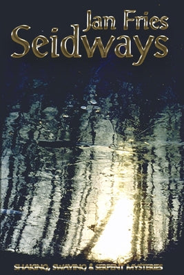 Seidways: Shaking, Swaying and Serpent Mysteries by Fries, Jan