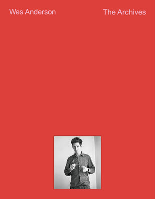 Wes Anderson: The Archives by Anderson, Wes