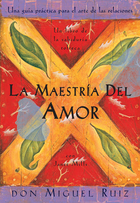 La Maestr?a del Amor: Un Libro de la Sabiduria Tolteca, the Mastery of Love, Spanish-Language Edition = The Mastery of Love -- Don Miguel Ruiz, Paperback