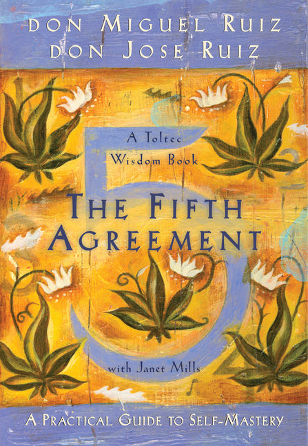 The Fifth Agreement: A Practical Guide to Self-Mastery -- Don Miguel Ruiz, Paperback