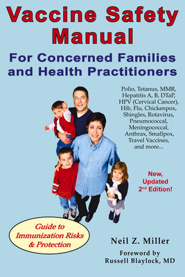 Vaccine Safety Manual for Concerned Families and Health Practitioners, 2nd Edition: Guide to Immunization Risks and Protection by Miller, Neil Z.