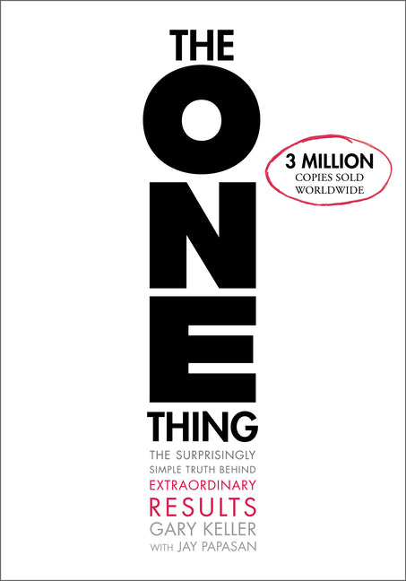 The One Thing: The Surprisingly Simple Truth about Extraordinary Results -- Gary Keller, Hardcover