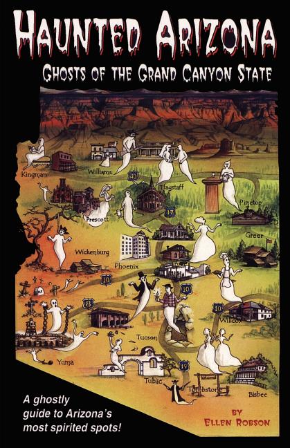 Haunted Arizona: Ghosts of the Grand Canyon State -- Ellen Robson, Paperback