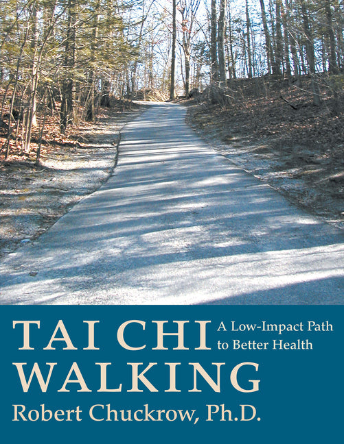 Tai CHI Walking: A Low-Impact Path to Better Health -- Robert Chuckrow, Paperback