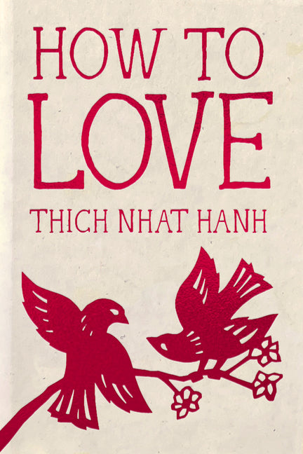 How to Love: Hardcover Gift Edition -- Thich Nhat Hanh, Hardcover