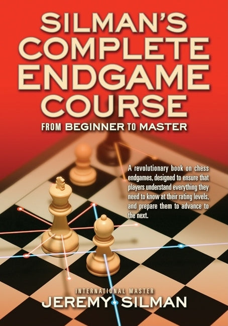 Silman's Complete Endgame Course: From Beginner to Master -- Jeremy Silman, Paperback