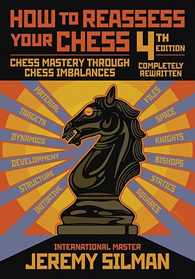 How to Reassess Your Chess: Chess Mastery Through Chess Imbalances -- Jeremy Silman, Paperback