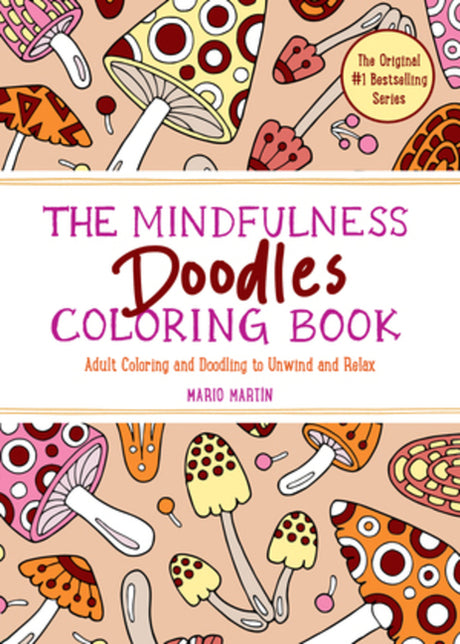 The Mindfulness Doodles Coloring Book: Adult Coloring and Doodling to Unwind and Relax -- Mario Martín, Paperback