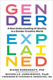 Gender Explained: A New Understanding of Identity in a Gender Creative World by Ehrensaft, Diane