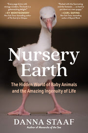 Nursery Earth: The Hidden World of Baby Animals and the Amazing Ingenuity of Life by Staaf, Danna