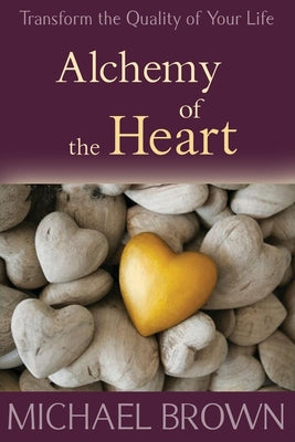 Alchemy of the Heart -- Michael Brown, Paperback