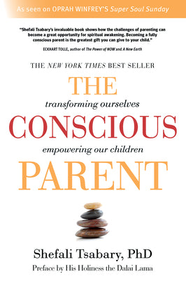The Conscious Parent: Transforming Ourselves, Empowering Our Children by Tsabary, Shefali