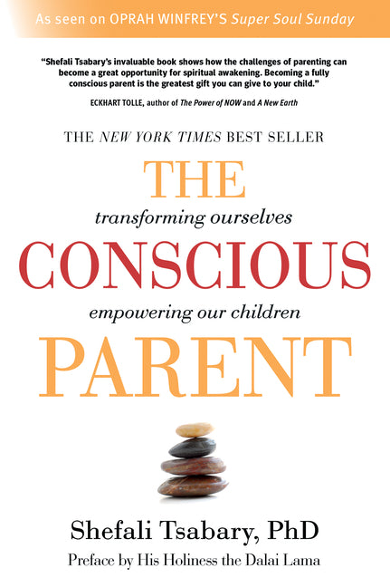The Conscious Parent: Transforming Ourselves, Empowering Our Children by Tsabary, Shefali