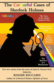 The Colourful Cases of Sherlock Holmes (Volume 2): Five new stories from the notes of John H. Watson by Riccard, Roger
