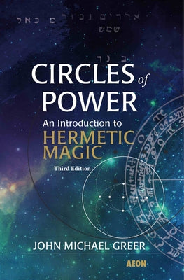 Circles of Power: An Introduction to Hermetic Magic by Greer, John Michael