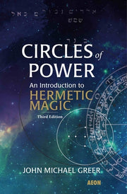 Circles of Power: An Introduction to Hermetic Magic by Greer, John Michael