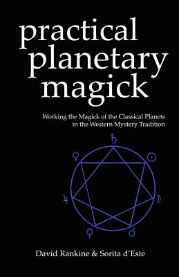 Practical Planetary Magick: Working the Magick of the Classical Planets in the Western Esoteric Tradition by D'Este, Sorita