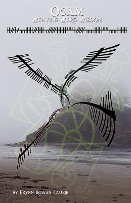 Ogam: Weaving Word Wisdom by Laurie, Erynn Rowan