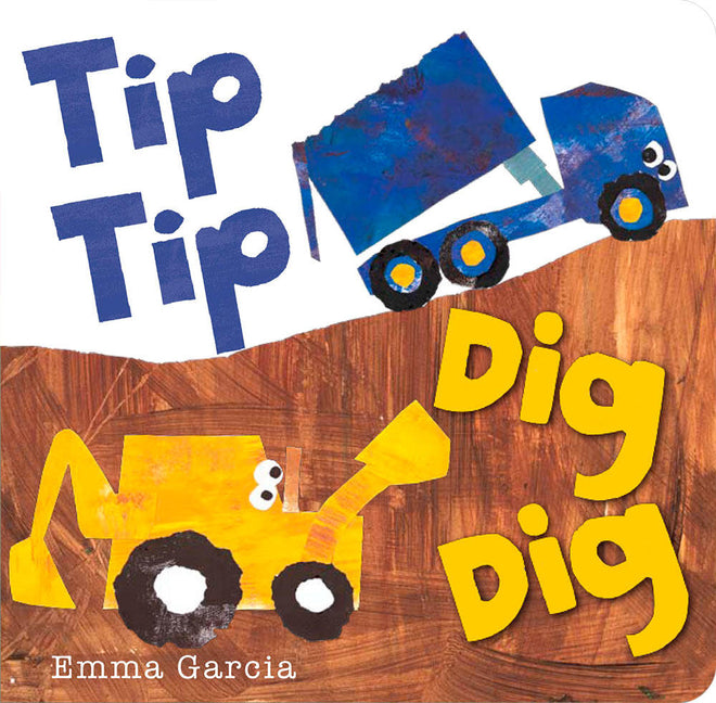 Tip Tip Dig Dig -- Emma Garcia, Board Book