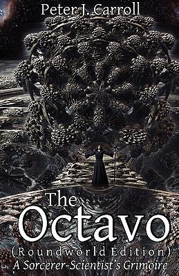 The Octavo: A Sorcerer-Scientist's Grimoire by Carroll, Peter J.