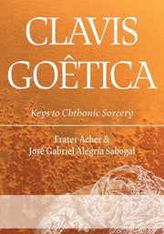 Clavis Goêtica: Keys to Chthonic Sorcery by Acher, Frater