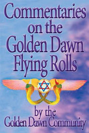 Commentaries on the Golden Dawn Flying Rolls by Various
