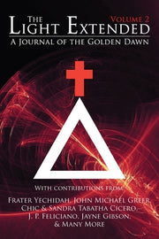 The Light Extended: A Journal of the Golden Dawn (Volume 2) by Yechidah, Frater