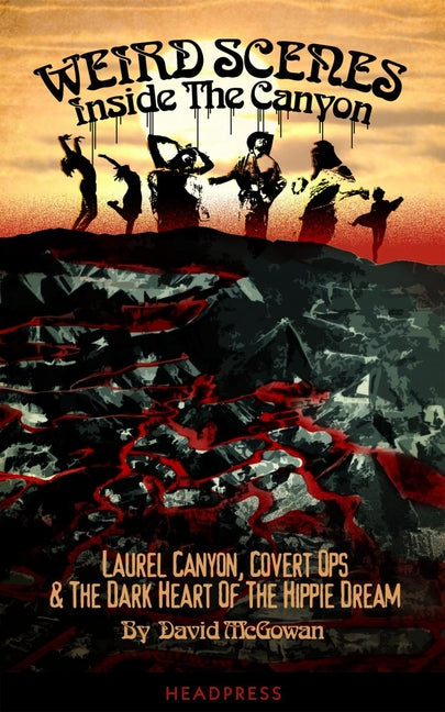 Weird Scenes Inside the Canyon: Laurel Canyon, Covert Ops & the Dark Heart of the Hippie Dream -- David McGowan, Paperback