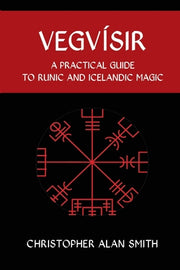 Vegvisir: A Practical Guide to Runic and Icelandic Magic by Smith, Christopher Alan