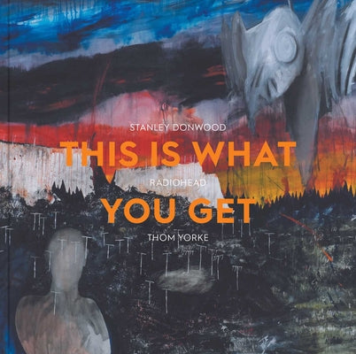 This Is What You Get: Stanley Donwood Radiohead Thom Yorke -- Lena Fritsch, Paperback