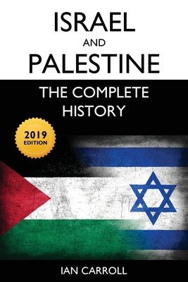 Israel and Palestine: The Complete History [2019 Edition] -- Ian Carroll, Paperback
