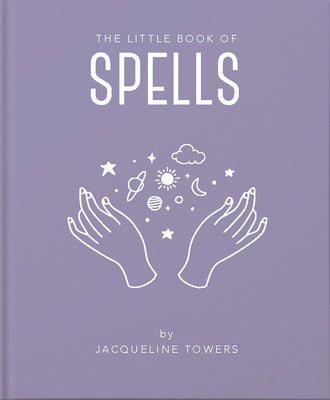 The Little Book of Spells: A Practical Introduction to Everything You Need to Know to Enhance Your Life Using Spells by Tower, Jackie