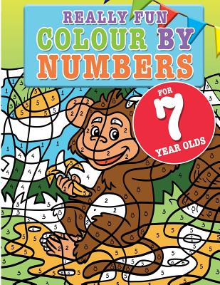 Really Fun Colour By Numbers For 7 Year Olds: A fun & educational colour-by-numbers activity book for seven year old children by MacIntyre, Mickey