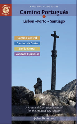 A Pilgrim's Guide to the Camino Portugués Lisbon - Porto - Santiago: Including Camino Central, Variente Espiritual, Camino Da Costa, & Senda Litoral by Brierley, John