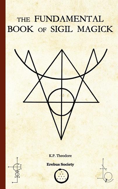 The Fundamental Book of Sigil Magick -- K. P. Theodore, Paperback