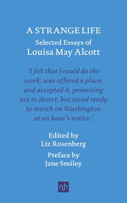 A Strange Life: Selected Essays of Louisa May Alcott by Alcott, Louisa May