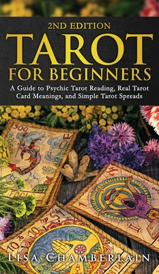 Tarot for Beginners: A Guide to Psychic Tarot Reading, Real Tarot Card Meanings, and Simple Tarot Spreads -- Lisa Chamberlain, Hardcover
