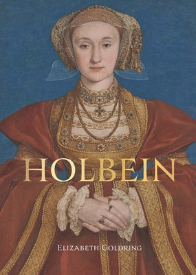 Holbein: Renaissance Master by Goldring, Elizabeth