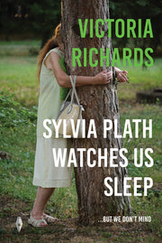 Sylvia Plath Watches Us Sleep...but we Don't Mind by Richards, Victoria