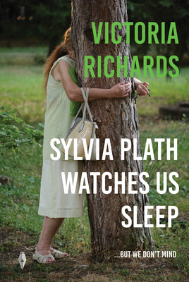 Sylvia Plath Watches Us Sleep...but we Don't Mind by Richards, Victoria