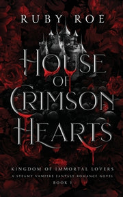 House of Crimson Hearts: A Steamy Vampire Fantasy Romance by Roe, Ruby